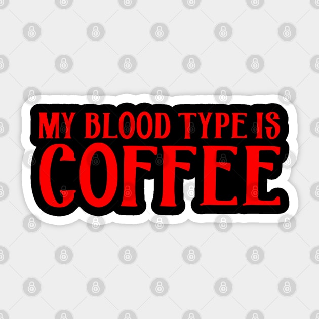 My Blood Type is Coffee Sticker by PeppermintClover